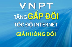 VNPT TĂNG GẤP ĐÔI TỐC ĐỘ TRUY CẬP INTERNET, GIÁ KHÔNG ĐỔI